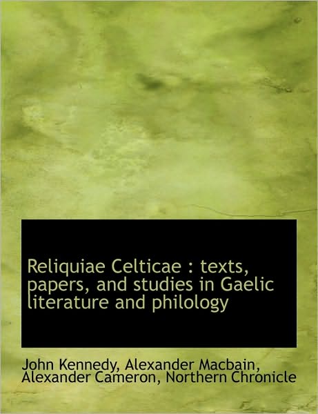 Cover for Alexander Cameron · Reliquiae Celticae: Texts, Papers, and Studies in Gaelic Literature and Philology (Paperback Book) [Scots Gaelic edition] (2010)