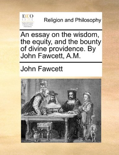 Cover for John Fawcett · An Essay on the Wisdom, the Equity, and the Bounty of Divine Providence. by John Fawcett, A.m. (Taschenbuch) (2010)