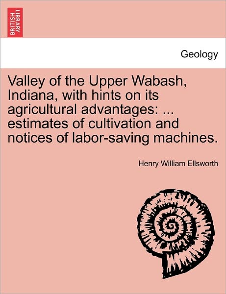 Cover for Henry William Ellsworth · Valley of the Upper Wabash, Indiana, with Hints on Its Agricultural Advantages: Estimates of Cultivation and Notices of Labor-saving Machines. (Paperback Book) (2011)