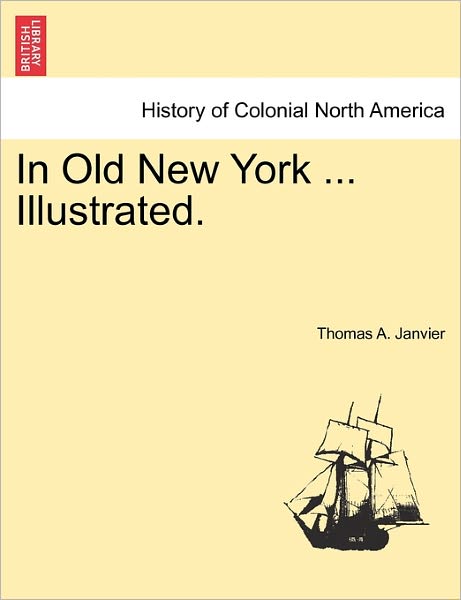 Cover for Thomas a Janvier · In Old New York ... Illustrated. (Taschenbuch) (2011)