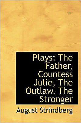 Cover for August Strindberg · Plays: the Father, Countess Julie, the Outlaw, the Stronger (Hardcover Book) (2011)
