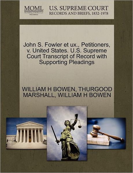 Cover for Thurgood Marshall · John S. Fowler et Ux., Petitioners, V. United States. U.s. Supreme Court Transcript of Record with Supporting Pleadings (Paperback Book) (2011)