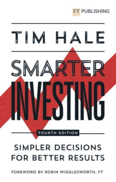 Smarter Investing: Simpler Decisions for Better Results - Tim Hale - Books - Pearson Education Limited - 9781292450698 - August 24, 2023