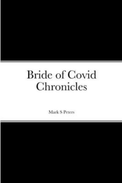 Bride of Covid Chronicles - Mark Peters - Bøger - Lulu Press, Inc. - 9781312307698 - 22. juli 2023