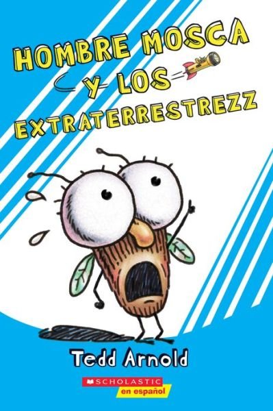 Cover for Tedd Arnold · Hombre Mosca y los Extraterrestrezz (Book) (2018)