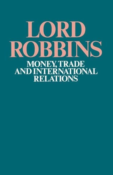 Cover for Lord Robbins · Money, Trade and International Relations (Paperback Bog) [1st ed. 1971 edition] (1971)