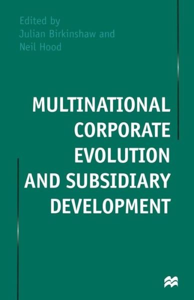 Multinational Corporate Evolution and Subsidiary Development - Julian Birkinshaw - Kirjat - Palgrave Macmillan - 9781349264698 - maanantai 13. heinäkuuta 1998