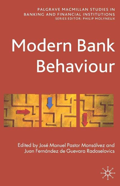 Modern Bank Behaviour - Palgrave Macmillan Studies in Banking and Financial Institutions (Paperback Book) [1st ed. 2013 edition] (2013)