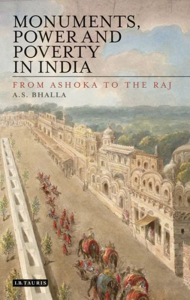 Cover for Ajit S. Bhalla · Monuments, Power and Poverty in India: From Ashoka to the Raj (Taschenbuch) (2020)