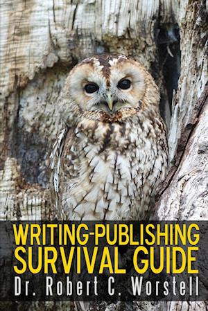 Writing-Publishing Survival Guide - Robert C. Worstell - Books - Lulu Press, Inc. - 9781365921698 - April 27, 2017