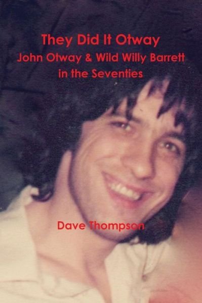 They Did It Otway - John Otway & Wild Willy Barrett in the Seventies - Dave Thompson - Bøker - Lulu.com - 9781387334698 - 31. oktober 2017