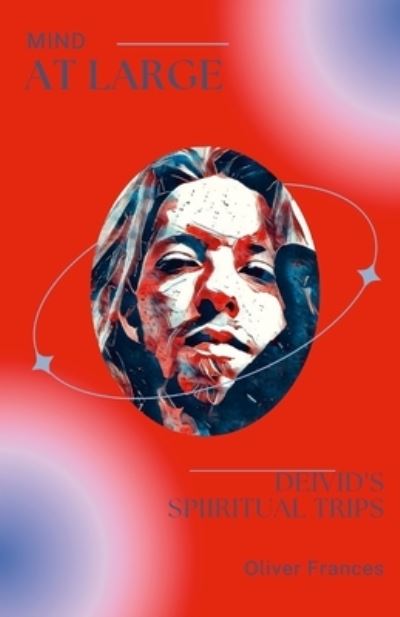 Mind at Large - Oliver Frances - Books - Lulu Press, Inc. - 9781387503698 - February 15, 2023