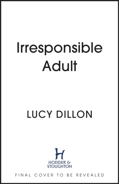 Cover for Lucy Dillon · Irresponsible Adult (Hardcover Book) (2024)