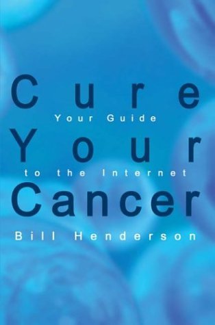 Cure Your Cancer: Your Guide to the Internet - Bill Henderson - Książki - 1st Book Library - 9781410742698 - 26 czerwca 2003