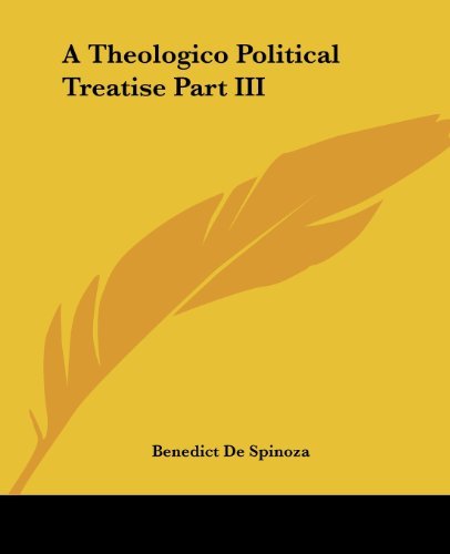 A Theologico Political Treatise Part III - Benedict De Spinoza - Books - Kessinger Publishing, LLC - 9781419103698 - June 17, 2004
