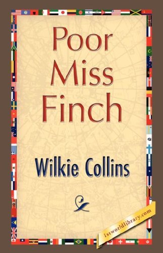 Poor Miss Finch - Wilkie Collins - Books - 1st World Library - Literary Society - 9781421827698 - July 15, 2007