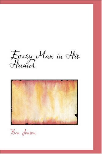 Every Man in His Humor - Ben Jonson - Books - BiblioBazaar - 9781426413698 - May 29, 2008