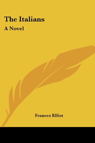 The Italians: a Novel - Frances Elliot - Books - Kessinger Publishing, LLC - 9781432548698 - June 1, 2007