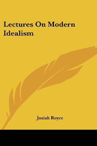 Lectures on Modern Idealism - Josiah Royce - Kirjat - Kessinger Publishing, LLC - 9781432663698 - perjantai 1. kesäkuuta 2007