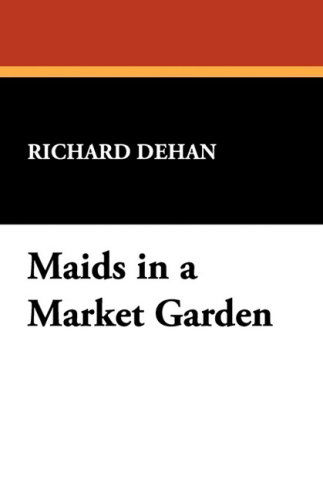 Cover for Richard Dehan · Maids in a Market Garden (Paperback Book) (2008)