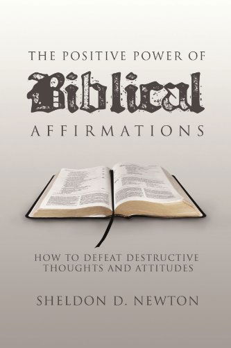 Cover for Sheldon D Newton · The Positive Power of Biblical Affirmations: How to Defeat Destructive Thoughts and Attitudes (Paperback Bog) (2009)