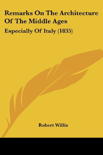 Cover for Robert Willis · Remarks on the Architecture of the Middle Ages: Especially of Italy (1835) (Paperback Book) (2008)