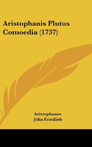 Aristophanis Plutus Comoedia (1737) - Aristophanes - Książki - Kessinger Publishing, LLC - 9781436892698 - 18 sierpnia 2008