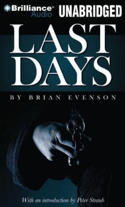 Last Days - Brian Evenson - Muzyka - Brilliance Audio - 9781441870698 - 20 września 2010