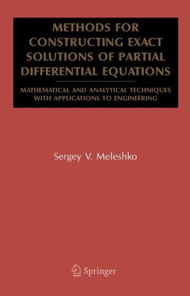Methods for Constructing Exact Solutions of Partial Differential Equations: Mathematical and Analytical Techniques with Applications to Engineering - Mathematical and Analytical Techniques with Applications to Engineering - Sergey V. Meleshko - Livros - Springer-Verlag New York Inc. - 9781441937698 - 8 de dezembro de 2010