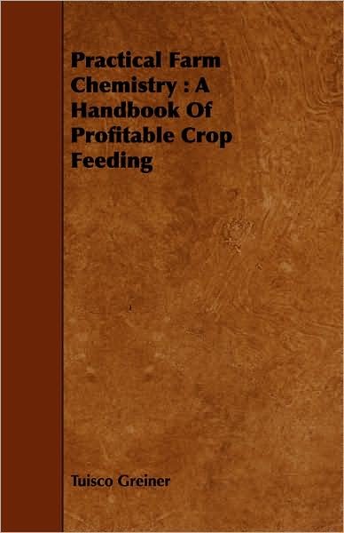 Cover for Tuisco Greiner · Practical Farm Chemistry: a Handbook of Profitable Crop Feeding (Paperback Book) (2008)