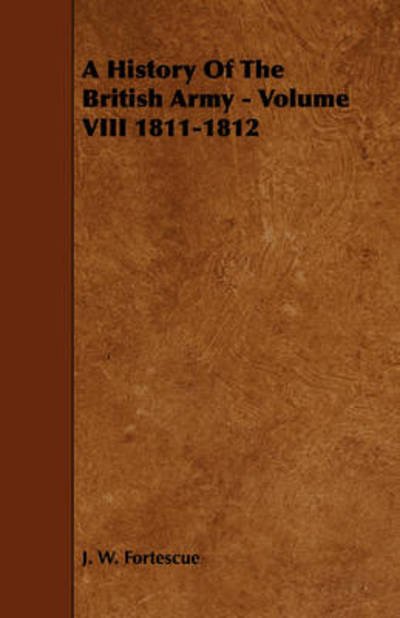 Cover for J W Fortescue · A History of the British Army - Volume Viii 1811-1812 (Paperback Book) (2008)
