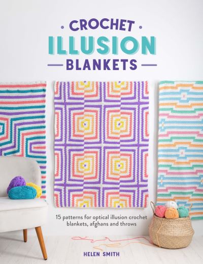 Cover for Helen Smith · Crochet Illusion Blankets: 15 Patterns for Optical Illusion Crochet Blankets, Afghans and Throws (Paperback Book) (2024)