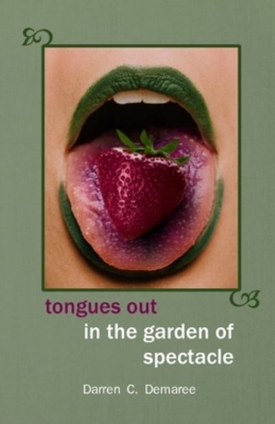 Cover for Darren Demaree · Tongues Out in the Garden of Spectacle (Book) (2023)