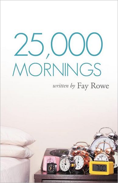 Cover for Fay Rowe · 25,000 Mornings: Ancient Wisdom for a Modern Life (Paperback Book) (2012)
