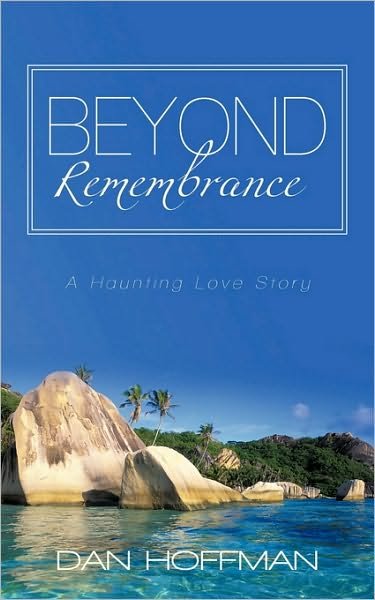 Cover for Dan Hoffman · Beyond Remembrance: a Haunting Love Story (Paperback Book) (2010)