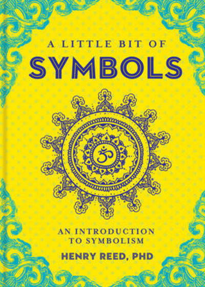 A Little Bit of Symbols: An Introduction to Symbolism - Little Bit Series - Henry Reed - Books - Union Square & Co. - 9781454919698 - June 28, 2016