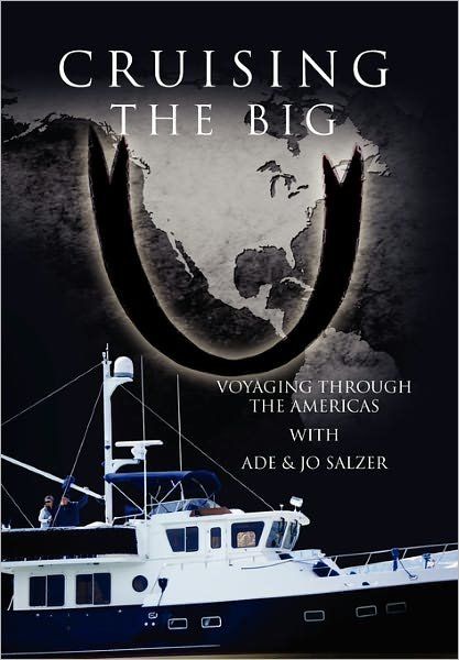 Cruising the Big U: Voyaging Through the Americas - Ade - Bøger - Xlibris Corporation - 9781456858698 - 29. marts 2011