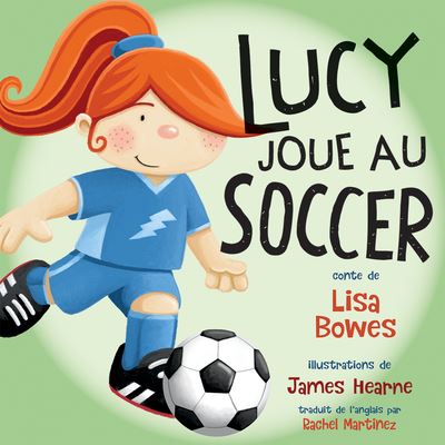 Lucy Joue Au Soccer - Lisa Bowes - Książki - Orca Book Publishers - 9781459831698 - 12 października 2021