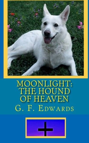 Cover for G F Edwards · Moonlight: the Hound of Heaven (Paperback Book) (2011)