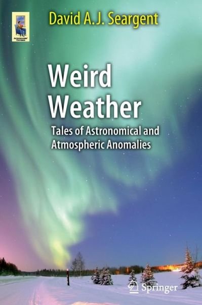 Cover for David A. J. Seargent · Weird Weather: Tales of Astronomical and Atmospheric Anomalies - Astronomers' Universe (Paperback Bog) (2012)