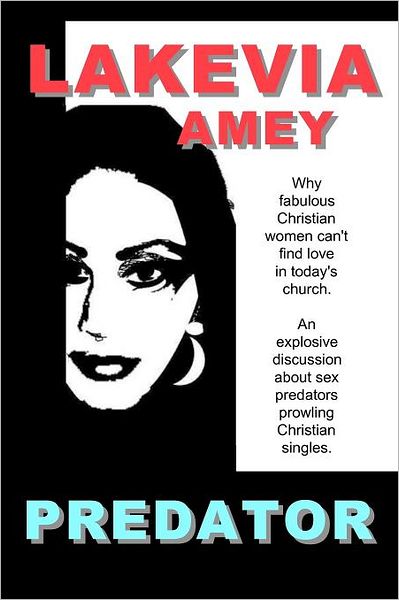 Cover for Lakevia Amey · Predator: Why Fabulous Christian Women Can't Find Love in Today's Church. (Paperback Book) (2011)