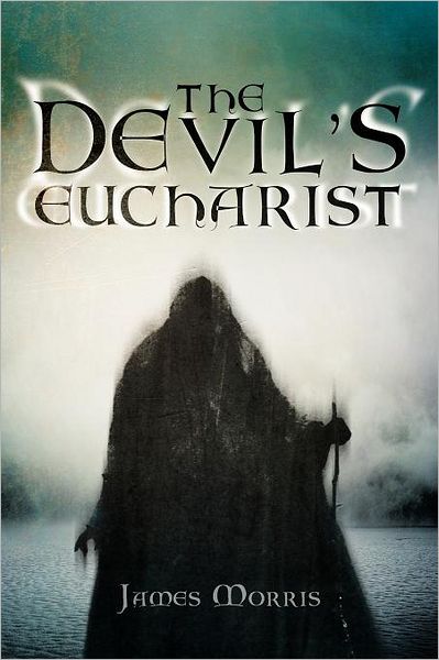 The Devil's Eucharist - James Morris - Kirjat - Xlibris Corporation - 9781469195698 - torstai 26. huhtikuuta 2012