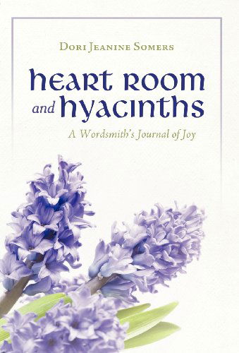 Cover for Dori Jeanine Somers · Heart Room and Hyacinths: a Wordsmith's Journal of Joy (Innbunden bok) (2012)