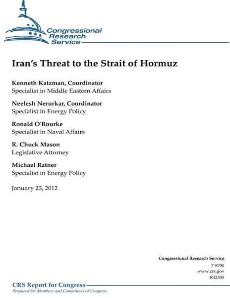 Iran's Threat to the Strait of Hormuz - Congressional Research Service - Books - CreateSpace Independent Publishing Platf - 9781475275698 - April 28, 2012