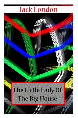 The Little Lady of the Big House - Jack London - Boeken - CreateSpace Independent Publishing Platf - 9781478104698 - 23 juni 2012
