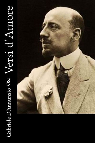 Versi D'amore - Gabriele D'annunzio - Books - CreateSpace Independent Publishing Platf - 9781478146698 - June 27, 2012