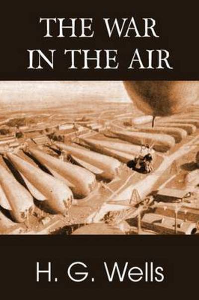 The War in the Air - H G Wells - Książki - Bottom of the Hill Publishing - 9781483702698 - 1 sierpnia 2013