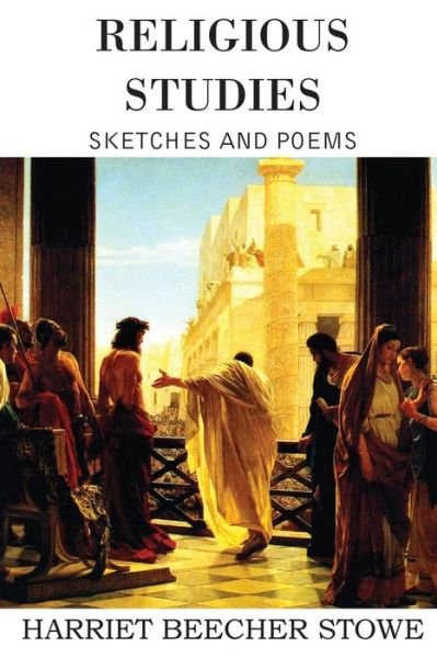 Religious Studies - Harriet Beecher Stowe - Książki - Bottom of the Hill Publishing - 9781483799698 - 1 marca 2015