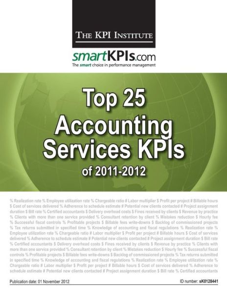 Top 25 Accounting Services Kpis of 2011-2012 - The Kpi Institute - Livros - Createspace - 9781483968698 - 22 de abril de 2013