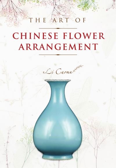Cover for Li Caomu · The Art of Chinese Flower Arrangement (Paperback Book) (2020)